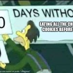 Catt Christmas Side Dish #1 | EATING ALL THE CHRISTMAS COOKIES BEFORE DINNER | image tagged in 0 days without lenny simpsons,christmas,cookies | made w/ Imgflip meme maker