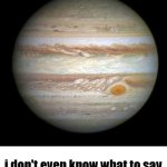 i don't even know what to say