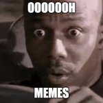 Memez | OOOOOOH; MEMES | image tagged in me when x | made w/ Imgflip meme maker