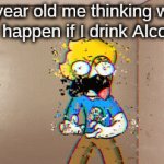 childhood nightmare | 10 year old me thinking what will happen if I drink Alcohol | image tagged in gifs,fun,relatable,alcohol | made w/ Imgflip video-to-gif maker
