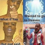 the answer is cleeearrrrr | image tagged in what if you wanted to go to heaven,wanna sprite cranberry | made w/ Imgflip meme maker