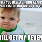WHERE IS MY V-BUCKS | WHEN YOU HAVE A GRUDGE AGAINST YOUR PARENTS FOR NOT GIVING YOU V-BUCKS; I WILL GET MY REVENGE | image tagged in memes,success kid original | made w/ Imgflip meme maker
