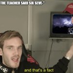 so annoying | "OMG THE TEACHER SAID SIX SEVE-" | image tagged in kys that's a fact,baby,kids,teacher,memes,truth hurts | made w/ Imgflip meme maker