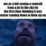oh god it's the apocalypse | me as a kid seeing a contrail from a jet in the sky for the first time thinking it was a meteor coming down to blow up earth | image tagged in gifs,memes,funny,willem dafoe looking up,true,relatable | made w/ Imgflip video-to-gif maker