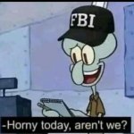 horny today aren't we