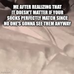 "Mountains" by Hans Zimmer plays | ME AFTER REALIZING THAT IT DOESN'T MATTER IF YOUR SOCKS PERFECTLY MATCH SINCE NO ONE'S GONNA SEE THEM ANYWAY | image tagged in gifs,socks,lol so funny,hans zimmer,cats,memes | made w/ Imgflip video-to-gif maker