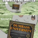 You've been invited to dumbass university | ONLY THE DUMBEST ARE INVITED; AND YOU GOT HONORS | image tagged in you've been invited to dumbass university | made w/ Imgflip meme maker