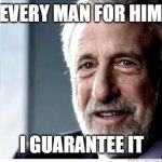 Rugged Individualism | IT'S EVERY MAN FOR HIMSELF; I GUARANTEE IT | image tagged in memes,i guarantee it,rugged individualism | made w/ Imgflip meme maker