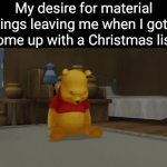 I just want crisrmas cheer for all who is near | My desire for material things leaving me when I gotta come up with a Christmas list: | image tagged in gifs,christmas,winnie the pooh,floating,levitating,relatable | made w/ Imgflip video-to-gif maker