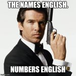 Numbers English | THE NAMES ENGLISH. NUMBERS ENGLISH | image tagged in bond james bond,numbers,english,james,bond,allow me to introduce myself jojo | made w/ Imgflip meme maker