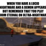 Nightmare for me, or for you…? | WHEN YOU HAVE A LUCID NIGHTMARE AND A DEMON APPEARS, BUT REMEMBER THAT YOU PLAY DOOM ETERNAL ON ULTRA-NIGHTMARE | image tagged in gifs,funny,gaming,doom eternal,tf2 | made w/ Imgflip video-to-gif maker