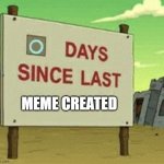 original or not | MEME CREATED | image tagged in futurama zero days since last blank | made w/ Imgflip meme maker