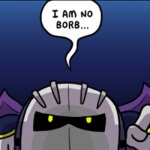 meta knight "i am no borb"