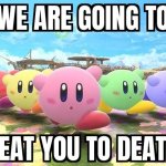 we are going to beat you to death