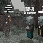 Pale Garden | WILL YOU PROTECT ME MASTER? YEP! I'VE GOT LOTS OF CREAKING SPRAY! I WILL BE UNDER YOUR BEDS TONIGHT | image tagged in pale garden,minecraft,funny | made w/ Imgflip meme maker