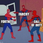 Spider Man Triple | FARCRY; FORTNITE; CALL OF  DUTY | image tagged in spider man triple | made w/ Imgflip meme maker