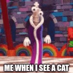 kitty | ME WHEN I SEE A CAT | image tagged in gifs,kinger | made w/ Imgflip video-to-gif maker