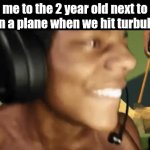 evil shi | me to the 2 year old next to me on a plane when we hit turbulence | image tagged in gifs,memes,funny,ishowspeed,turbulence,plane | made w/ Imgflip video-to-gif maker