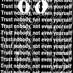 Trust nobody, not even yourself