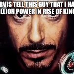 Rise of Kingdoms | JARVIS TELL THIS GUY THAT I HAVE 100 MILLION POWER IN RISE OF KINGDOMS | image tagged in jarvis iron man | made w/ Imgflip meme maker