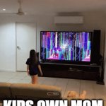 Kids Prank Mom. | KIDS OWN MOM | image tagged in gifs,mom | made w/ Imgflip video-to-gif maker