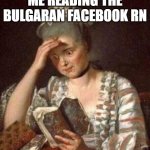 What The hell is haplening there | ME READING THE BULGARAN FACEBOOK RN | image tagged in what did i just read | made w/ Imgflip meme maker