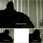 I fear no man meme