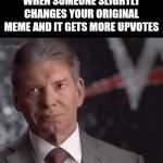 This is gonna bee the bee movie lawyer gif incident all over again | WHEN SOMEONE SLIGHTLY CHANGES YOUR ORIGINAL MEME AND IT GETS MORE UPVOTES | image tagged in gifs,teacher's copy,copy,memes,lol so funny,imgflip | made w/ Imgflip video-to-gif maker