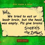 Letter From The Zombies | We tried to eat ur leadr brain, but the head was empty. Plz give brainz | image tagged in letter from the zombies | made w/ Imgflip meme maker