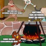 "I guess not, then." | NINTENDO FANS DEFENDING MARIO KART WORLD; NINTENDO FANS DEFENDING KIRBY AIR RIDERS; SONIC RACING CROSSWORLDS FANS; "I don't care who wins. I'll fricassee the loser!" | image tagged in tom and jerry swordfight,mario kart world,sonic racing crossworlds,kirby air riders,nintendo,sega | made w/ Imgflip meme maker