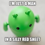 Androd | I'M JUST A MAN; IN A SILLY RED SHEET | image tagged in android bot up,android,bot | made w/ Imgflip meme maker