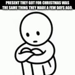 15% of imgflippers understand | SHORT PEOPLE REALISING THAT THE PRESENT THEY GOT FOR CHRISTMAS WAS THE SAME THING THEY MADE A FEW DAYS AGO. | image tagged in gifs,memes,funny,funny memes,relatable,short people | made w/ Imgflip video-to-gif maker