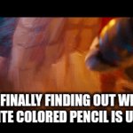 Finally... | ME FINALLY FINDING OUT WHAT THE WHITE COLORED PENCIL IS USED FOR | image tagged in gifs,fun,relatable,pencils,white | made w/ Imgflip video-to-gif maker