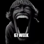 67 | 67 WEEK | image tagged in 67 | made w/ Imgflip meme maker