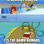 tf man (cant the sun just explode already) | WAHHHH EVERYTHING IS ALMOST HEATED; ITS THE DAMN HUMANS FAULT FOR MAKING HEAT AND THINKING ITS OK | image tagged in but i don't like pistachio,what the fuck,heat,why | made w/ Imgflip meme maker