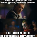 Big Sbarro, like Lenin said. | LET ME GET THIS STRAIGHT, YOU THINK ALL US DOMESTIC FLIGHT DELAYS ARE CAUSED BY “BIG SBARRO?”; I DO. AND I’M TIRED OF PRETENDING THEY AREN’T. | image tagged in joker let me get this straight | made w/ Imgflip meme maker