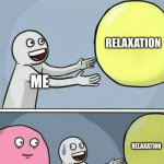 Running Away Balloon | RELAXATION; ME; RELAXATION; MY ADHD; ME | image tagged in memes,running away balloon | made w/ Imgflip meme maker