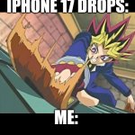 Yugioh card | WHEN THE ORANGE IPHONE 17 DROPS:; ME: | image tagged in yugioh card | made w/ Imgflip meme maker