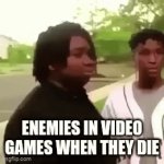 I can't think of a title | ENEMIES IN VIDEO GAMES WHEN THEY DIE | image tagged in gifs,memes,video games,gaming | made w/ Imgflip video-to-gif maker