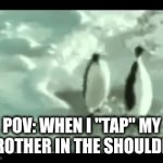POV: Me when I "tap" my brother in the shoulder | POV: WHEN I "TAP" MY BROTHER IN THE SHOULDER | image tagged in gifs,nacho libre | made w/ Imgflip video-to-gif maker