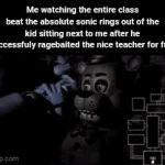 Æ | Me watching the entire class beat the absolute sonic rings out of the kid sitting next to me after he successfuly ragebaited the nice teacher for fun: | image tagged in gifs,memes,funny | made w/ Imgflip video-to-gif maker