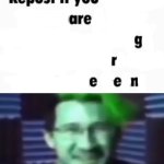 repost if you are green meme