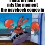 Real | "I hate my jobs" mfs the moment the paycheck comes in | image tagged in gifs,memes,funny,relatable,why are you reading the tags,stop reading the tags | made w/ Imgflip video-to-gif maker