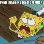 Begging BOB Fix EUW | ME WHEN I BEGGING MY MOM FOR ROBUX | image tagged in begging bob fix euw | made w/ Imgflip meme maker
