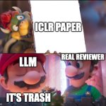 LLMs are very good at finding patterns | ICLR PAPER; REAL REVIEWER; LLM; IT'S TRASH | image tagged in what do you think it's trash | made w/ Imgflip meme maker
