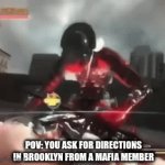 brooklyn be like | POV: YOU ASK FOR DIRECTIONS IN BROOKLYN FROM A MAFIA MEMBER | image tagged in gifs,that's how mafia works | made w/ Imgflip video-to-gif maker