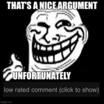 That's A Nice Argument, Unfortunately Low Rated Comment template