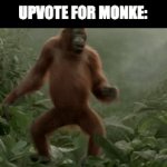 Upvote for monke | UPVOTE FOR MONKE: | image tagged in gifs,oranguatan dancing,memes,funny | made w/ Imgflip video-to-gif maker