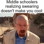 it doesn't make you cool, it makes you look stupid | Middle schoolers realizing swearing doesn't make you cool: | image tagged in gifs,swearing,middle school | made w/ Imgflip video-to-gif maker