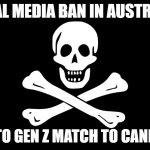 Jolly Roger | SOCIAL MEDIA BAN IN AUSTRALIA? TIME TO GEN Z MATCH TO CANBERRA | image tagged in jolly roger | made w/ Imgflip meme maker